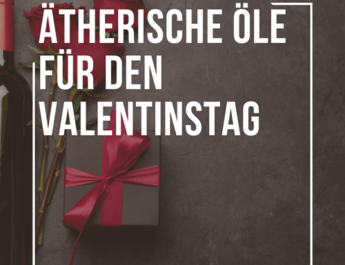 Ätherische Öle für den Valentinstag: Ein bisschen Liebe in der Luft, bitte!